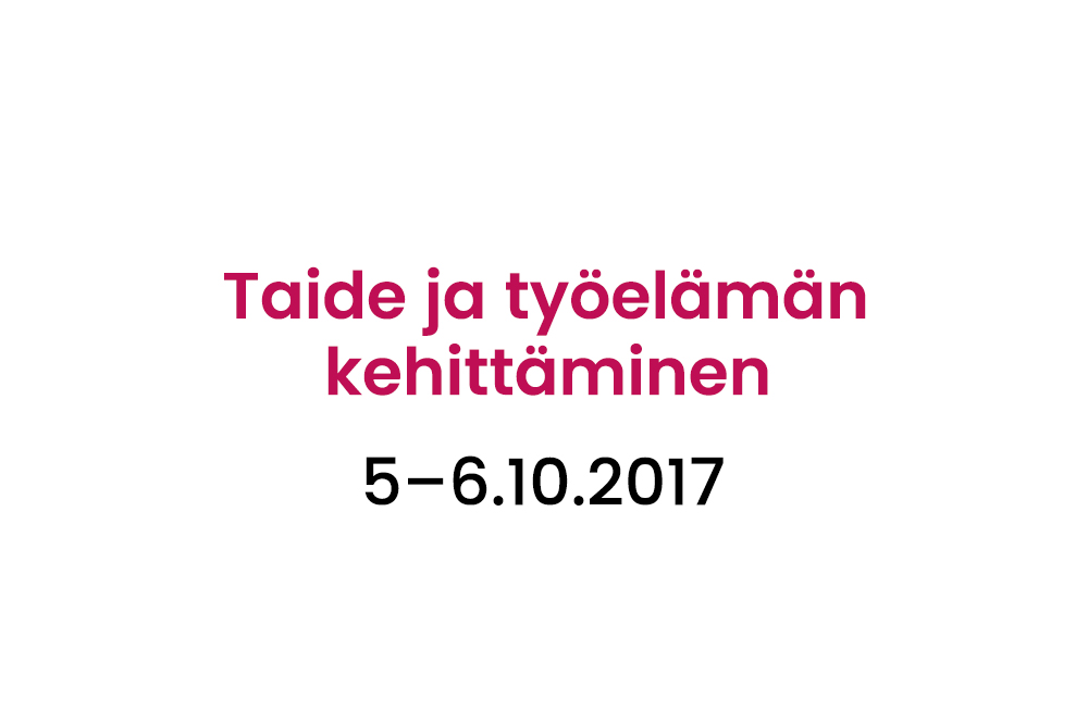 Taide ja työelämän kehittäminen -seminaari 5.-6.10.2017 HKI, Teatterimuseo