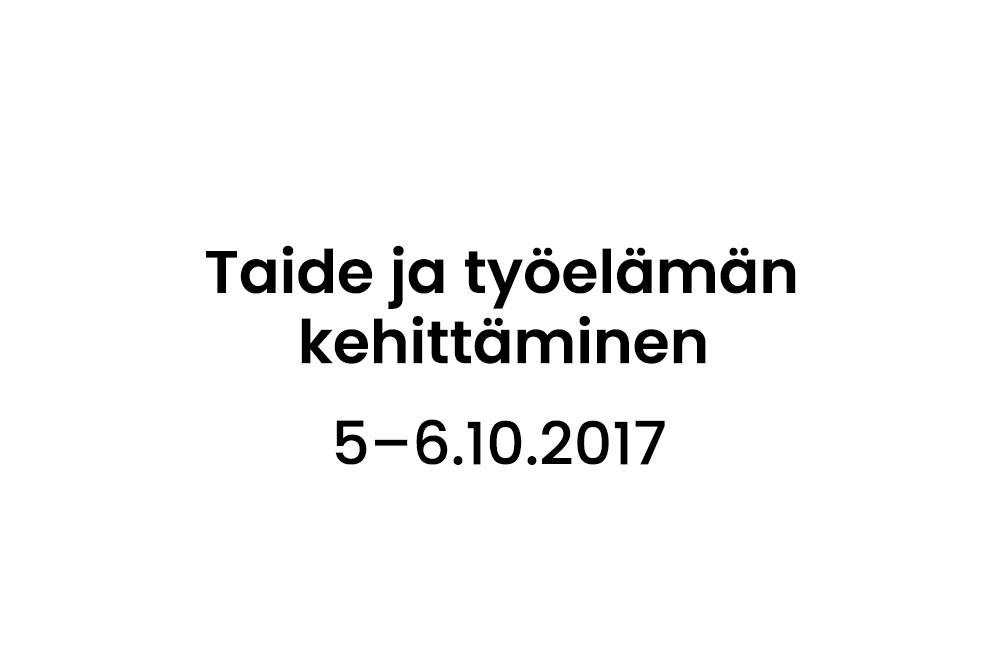 Taide ja työelämän kehittäminen -seminaari 5.-6.10.2017 HKI, Teatterimuseo